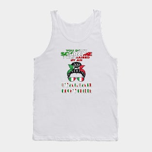 you-don't-scare-me-i-was-raised-by-an-italian-mother Tank Top